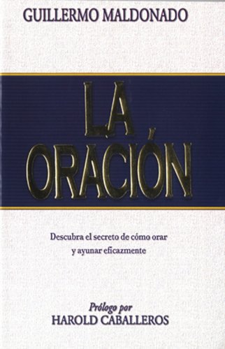 La Oracion: Descubra El Secreto De Como Orar Y Ayunar Eicazmente (Spanish Edition)