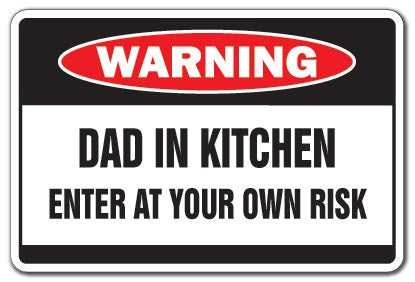 Dad In Kitchen Warning Sign Father Danger Crazy Cook Grill Chef Bbq
