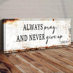 Always Pray And Never Give Up - Luke 18:1 Faith Sign