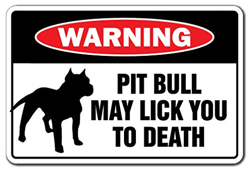 PIT BULL MAY LICK YOU TO DEATH Warning Sign dog pet humor | Indoor/Outdoor | 17'' Tall Plastic Sign