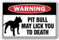 PIT BULL MAY LICK YOU TO DEATH Warning Sign dog pet humor | Indoor/Outdoor | 17'' Tall Plastic Sign