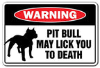 PIT BULL MAY LICK YOU TO DEATH Warning Sign dog pet humor | Indoor/Outdoor | 17'' Tall Plastic Sign