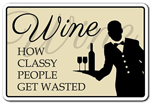 Wine, How Classy People Get Wasted Sign Wineglass Drink | Indoor/Outdoor | 12' Tall Plastic Sign
