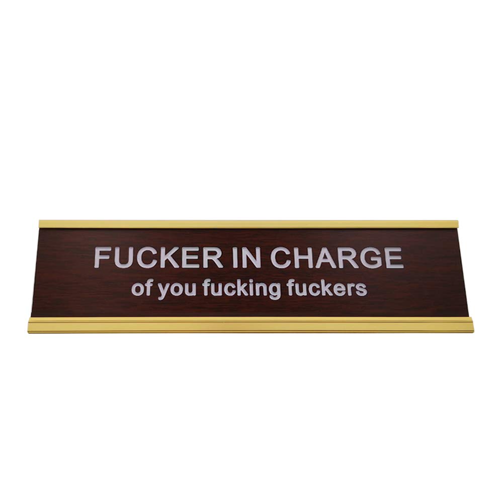 Fucker In Charge Of You Fucking Fucks Funny Desk Plate Sign 2'    8' (Wooden Plate With Gold Holder)