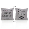 ZJSYXXU Call Your Mom Be Safe Have Fun Don't Do Stupid Love Mom 18''x18''Reversible Throw Pillow Case (gray)