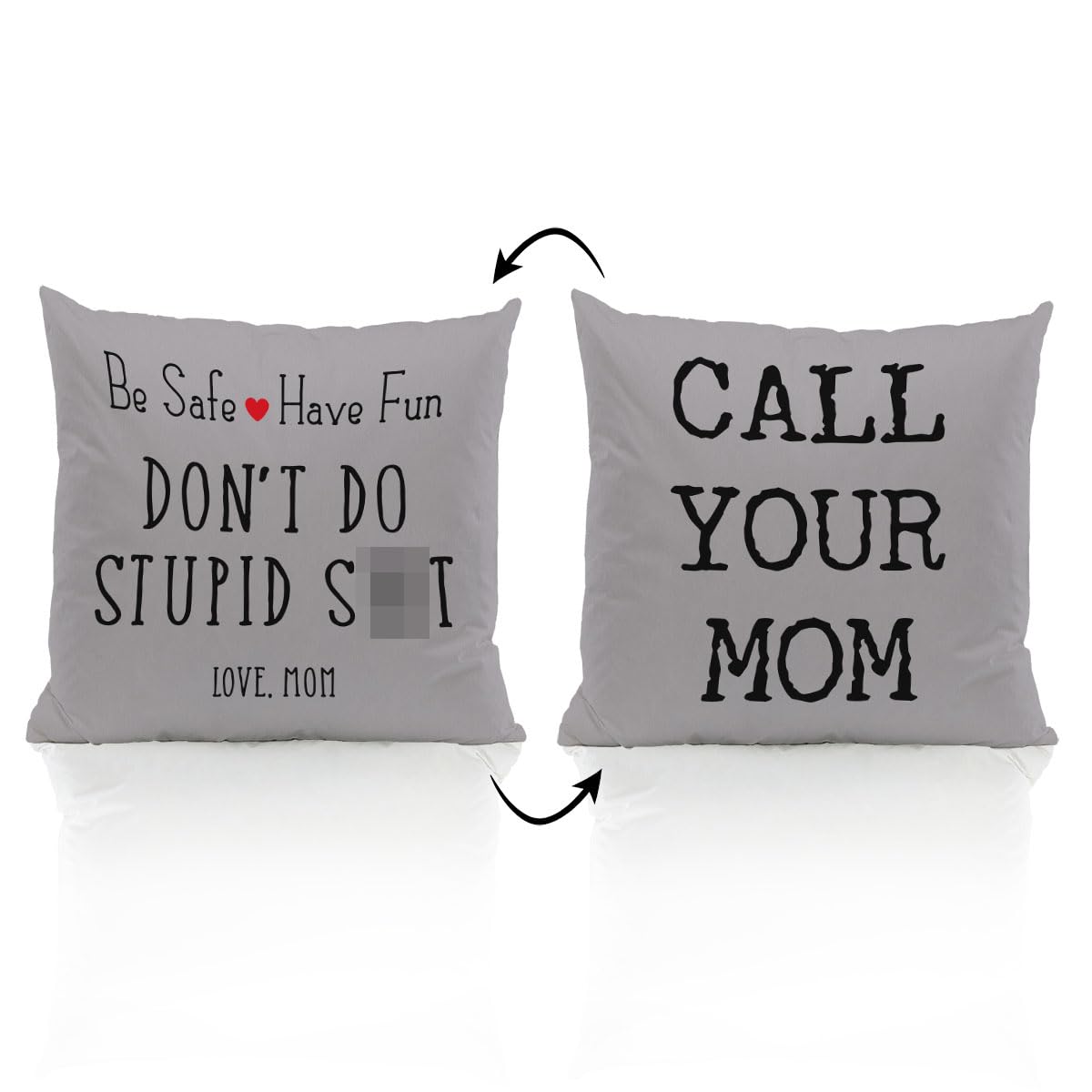 ZJSYXXU Call Your Mom Be Safe Have Fun Don't Do Stupid Love Mom 18''x18''Reversible Throw Pillow Case (gray)