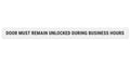 This Door To Remain Unlocked During Business Hours Sign Adhesive Decal White Sticker 2X24 Inches
