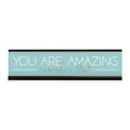 You Are Amazing Desk Plate / 8' x 2' Desk Sign/Motivational Name Plate With Black Holder