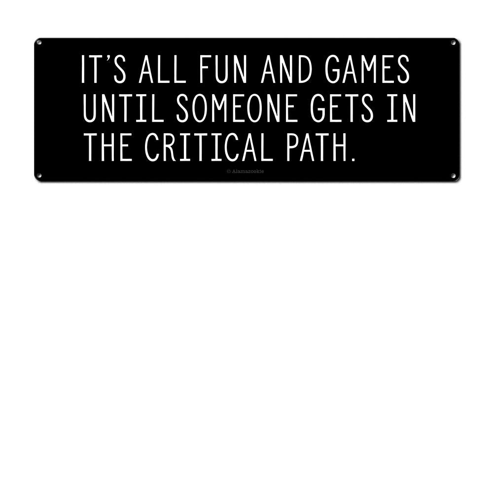 It'S All Fun And Games Until Someone Gets In The Critical Path, 4.25 X 11.5 Inch Aluminum Sign, Cubicle Decor & Accessories For