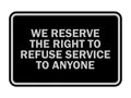 Signs Bylita Classic Framed We Reserve The Right To Refuse Service To Anyone (Black/Silver) - Medium 1 Pack
