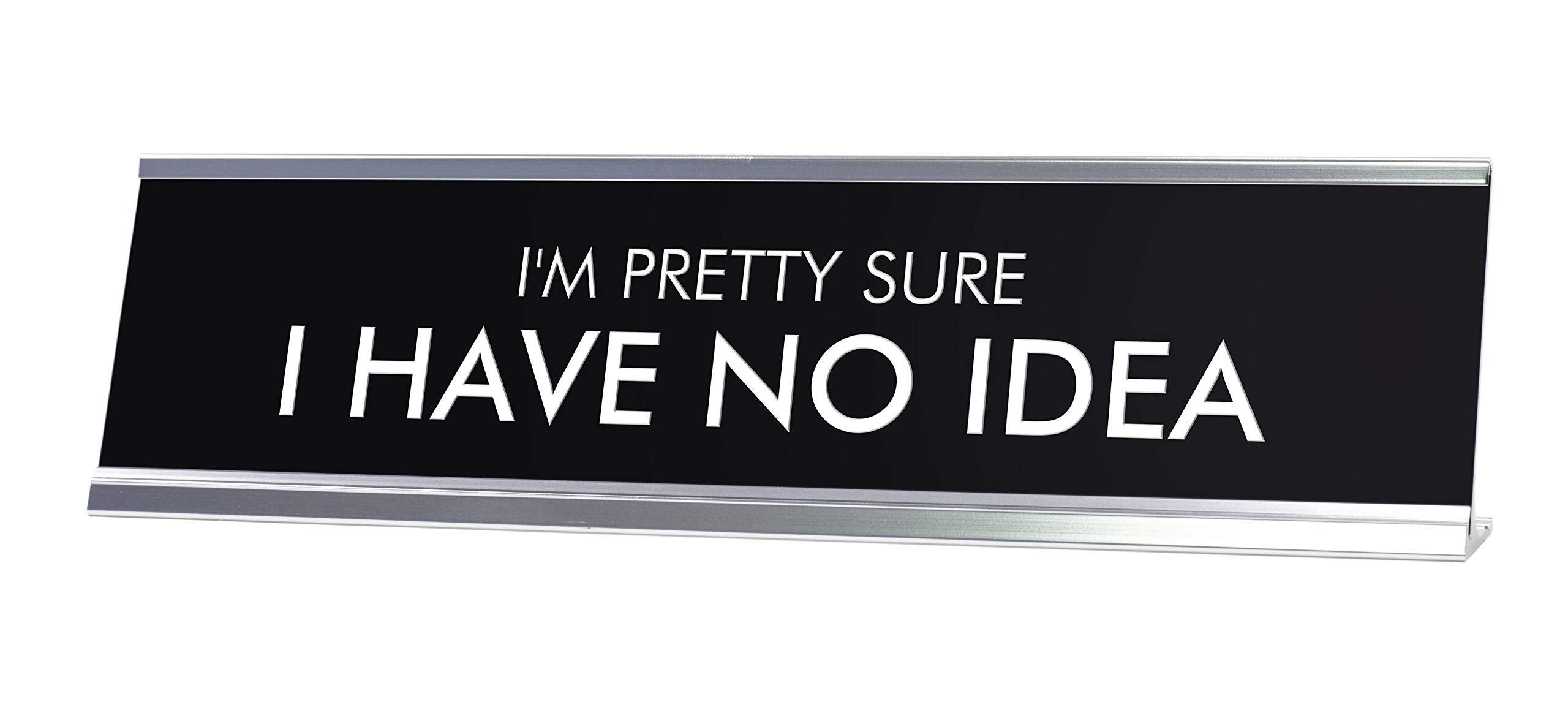 Signs By Lita I'M Pretty Sure I Have No Idea Novelty Desk Sign