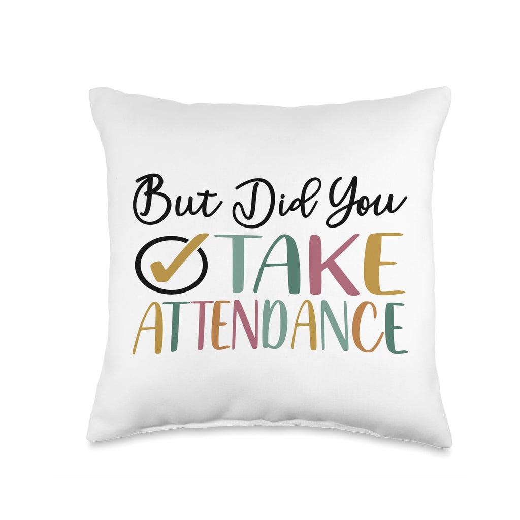 But Did You Take Attendance Funny Back to School But Did You Take Funny Attendance Matters Throw Pillow, 16x16, Multicolor
