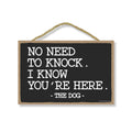 Honey Dew Gifts Door Sign, No Need to Knock I Know Youre Here - The Dog 7 inch by 10.5 inch Hanging Wall Art, Decorative Wood S