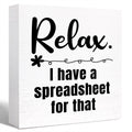 Funny Office Wood Box Sign Relax I Have a Spreadsheet for That Wooden Block Sign Funny Humorous Desk D  cor for Home Office Cubi