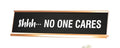 Signs Bylita Shhh No One Cares Novelty Desk Sign