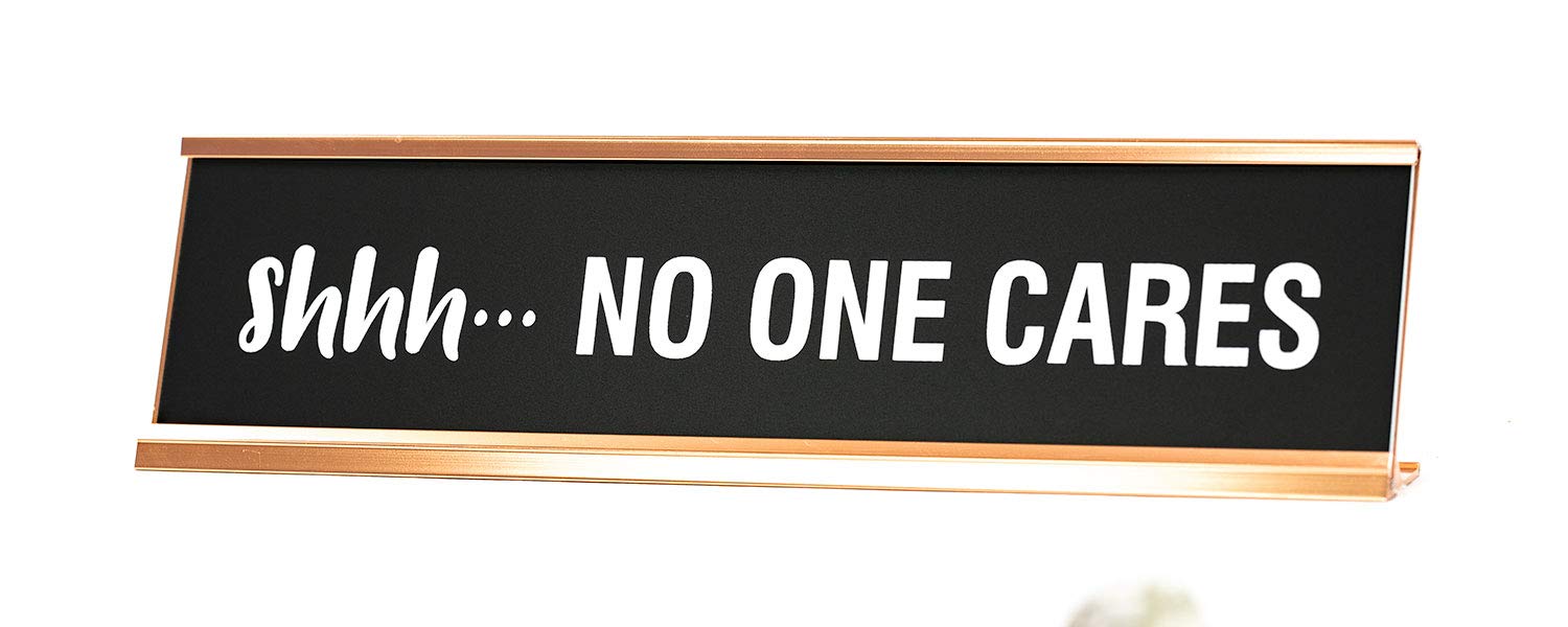 Signs Bylita Shhh No One Cares Novelty Desk Sign