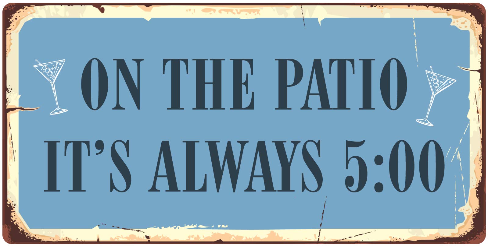 StickerPirate 996HS On The Patio Its Always 5 5''x10'' Aluminum Hanging Novelty Sign