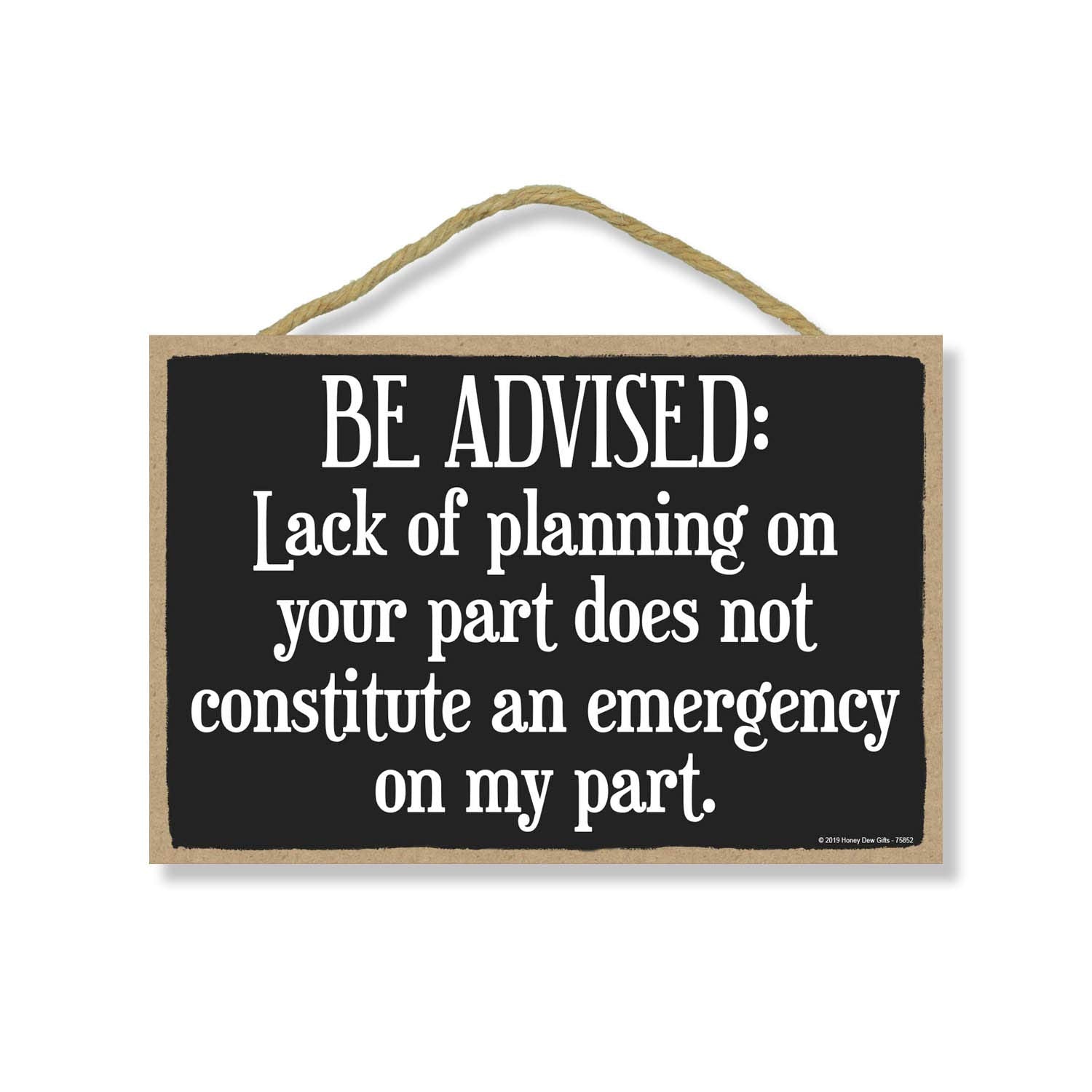 Honey Dew Gifts Funny Sign, Lack of Planning Does Not Constitute an Emergency on my Part 7 inch by 10.5 inch Wall Art, Wood Sign
