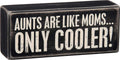 Primitives by Kathy Cooler Box Sign-Aunts are Like Moms, 6x2.5 inches, Black, White