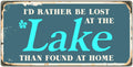 912HS Id Rather Be Lost At The Lake Than Found At Home 5''x10'' Aluminum Hanging Novelty Sign