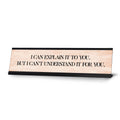 Signs Bylita I Can Explain It To You. But I Can'T Understand It For You. Desk Sign (2 X 8')