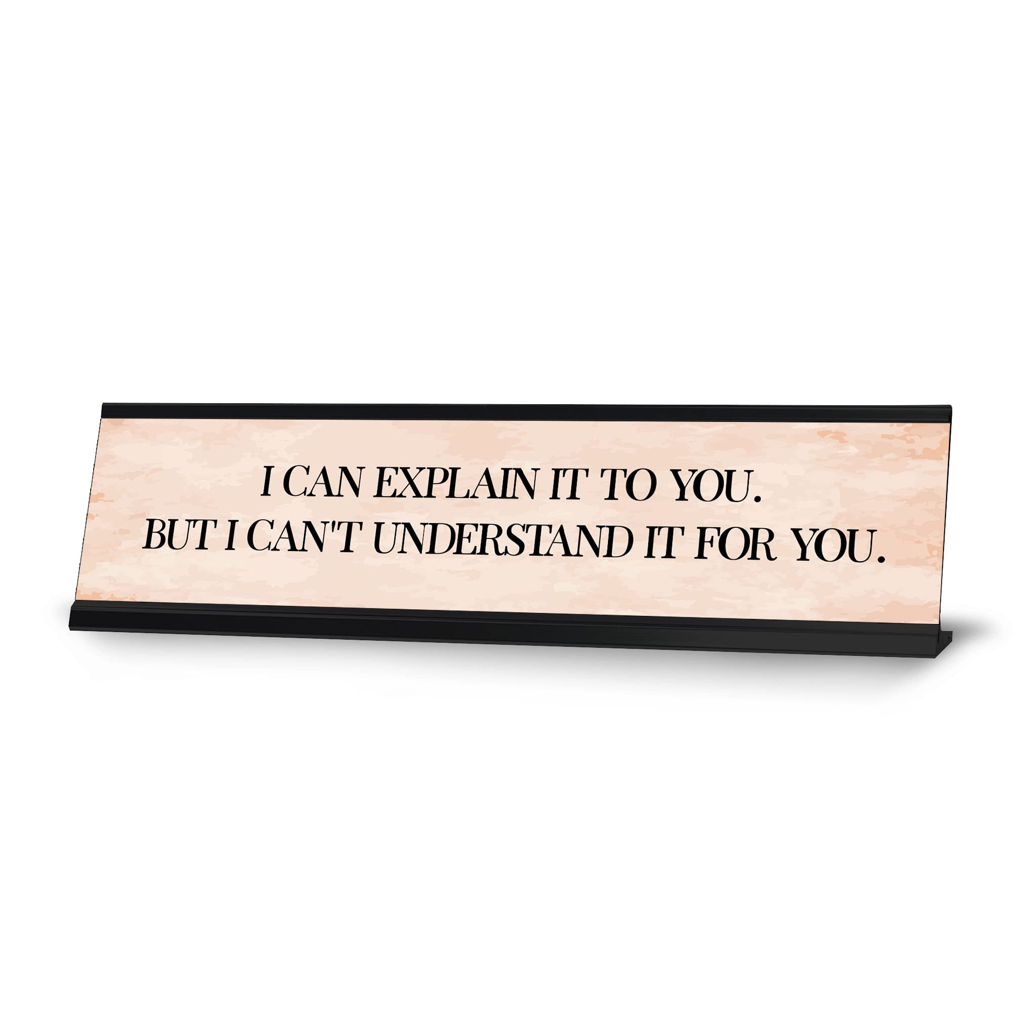 Signs Bylita I Can Explain It To You. But I Can'T Understand It For You. Desk Sign (2 X 8')