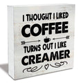Rustic Coffee Wood Box Sign I Thought I liked Coffee Turns Out I Like Creamer Wooden Box Sign Home Kitchen Coffee Bar Desk Shelf