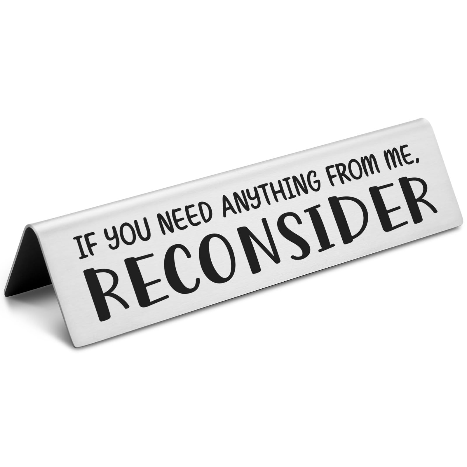 Funny Nameplate, If You Need Anything from Me Reconsider - Office Decor Desk Nameplates Gifts for Boss, Manager, Coworker, Emplo