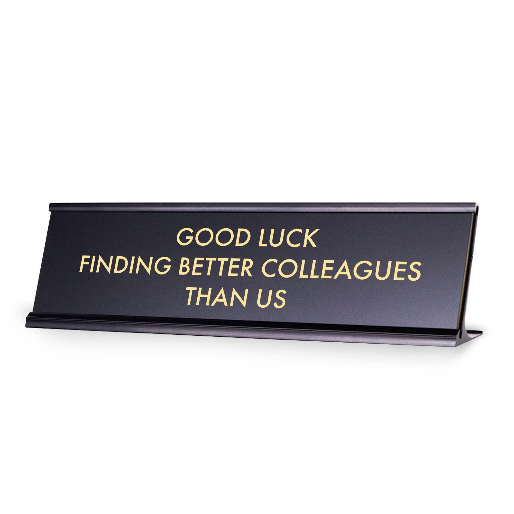 Signs Bylita Good Luck Finding Better Colleagues Than Us, Novelty Desk Sign 2 X 8'