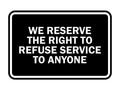 Signs Bylita Classic Framed We Reserve The Right To Refuse Service To Anyone (Black) - Medium 1 Pack