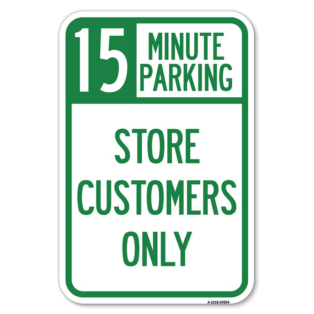 15 Minutes Parking - Store Customers Only | 12' X 18' Heavy-Gauge Aluminum Rust Proof Parking Sign | Protect Your Business & M