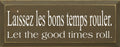 Wooden Sign - Laissez Les bons Temps Rouler (Let The Good Times Roll) (Old Brown)