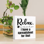Funny Office Wood Box Sign Relax I Have A Spreadsheet For That Wooden Block Sign Funny Humorous Desk D  Cor For Home Office Cubi