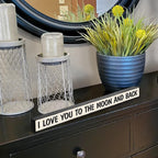 I Love You To The Moon And Back - Wooden Sign By My Word! 1.5 X 16''