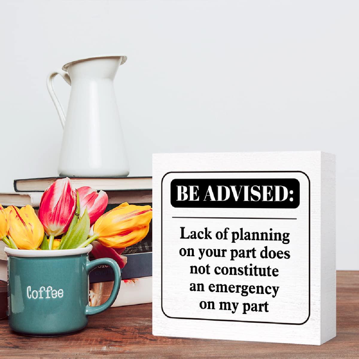 Funny Office Wood Box Sign Be Advised Lack Of Planning On Your Part Doesn'T Constitute An Emergency On My Part Wooden Block Sign