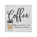Simply Said, INC Small Talk Sign 5.25' Wood Block Plaque - Coffee, My Hot Friend I was Telling You About