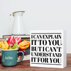 Funny Office Wood Box Sign I Can'T Explain It To You But I Can'T Understand It For You Wooden Block Sign Humorous Desk D  Cor Fo
