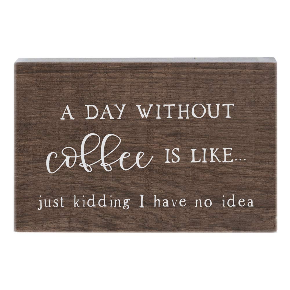 Simply Said, INC Small Talk Coffee Sign - A Day Without Coffee Is Like... Just Kidding, I Have No Idea - 3.5 x 5.25 inch Wood Si