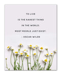 To Live is the Rarest Thing in the World. Most People Just Exist. - Oscar Wilde Quote Inspirational Wall Art- Unframed 11 x 14 P