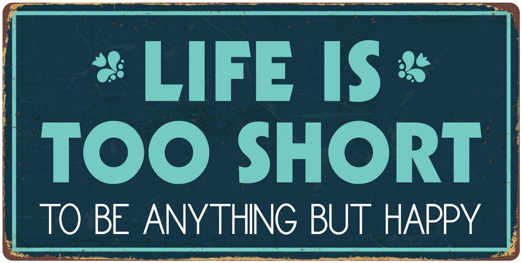 963HS Life Is Too Short To Be Anything But Happy 5''x10'' Aluminum Hanging Novelty Sign
