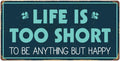 963HS Life Is Too Short To Be Anything But Happy 5''x10'' Aluminum Hanging Novelty Sign