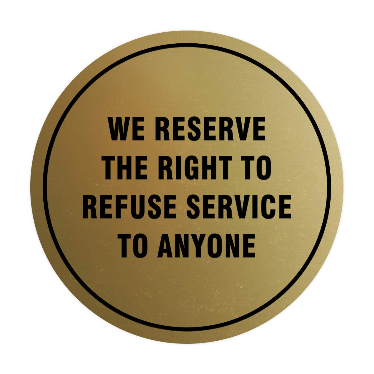 Signs Bylita Circle We Reserve The Right To Refuse Service To Anyone Sign (Brushed Gold) - Small