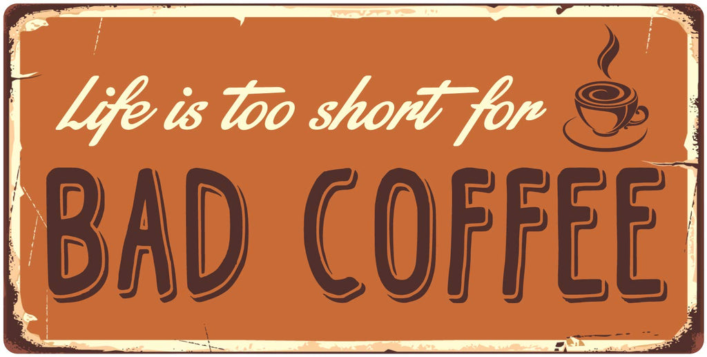962HS Life Is Too Short For Bad Coffee 5'x10' Aluminum Hanging Novelty Sign