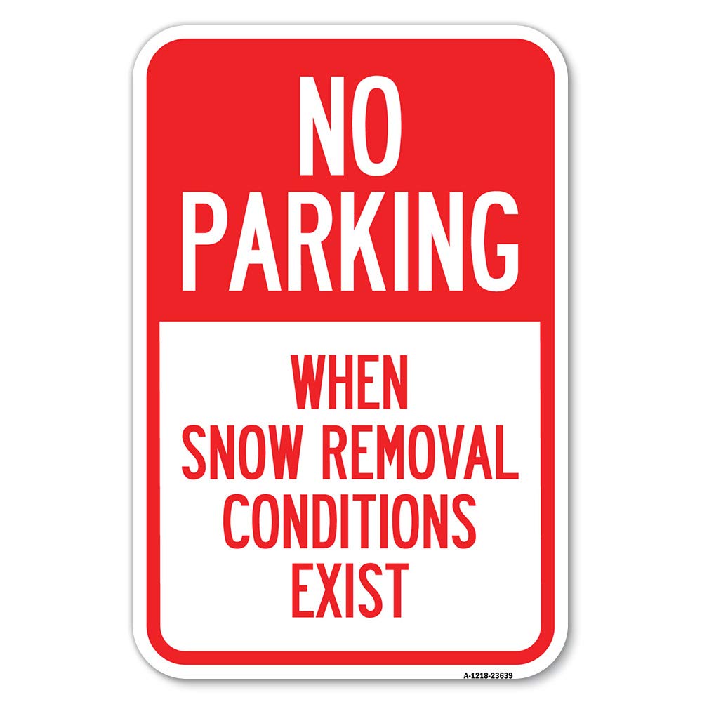 No Parking When Snow Removal Conditions Exist | 12' X 18' Heavy-Gauge Aluminum Rust Proof Parking Sign | Protect Your Business