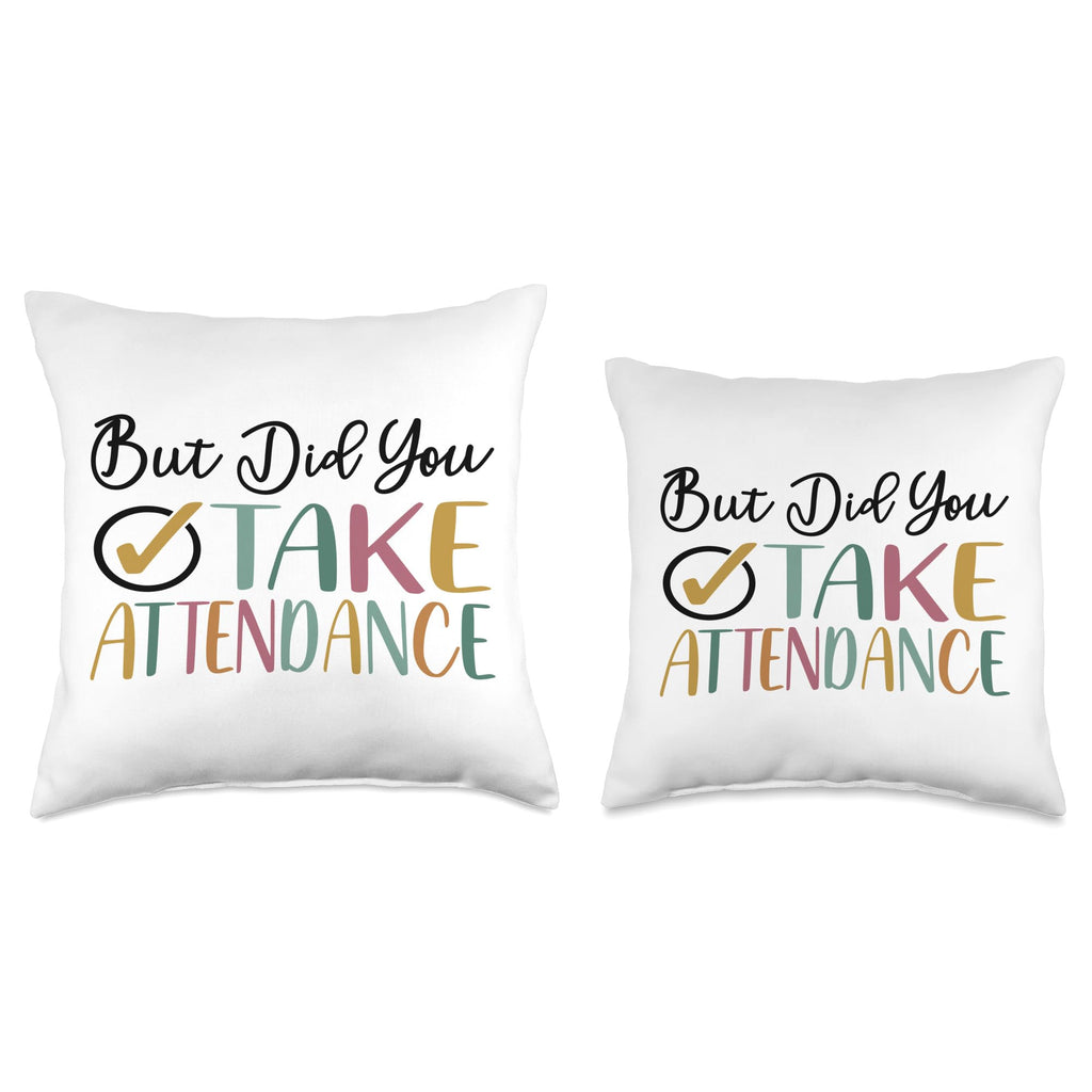 But Did You Take Attendance Funny Back To School But Did You Take Funny Attendance Matters Throw Pillow, 16X16, Multicolor