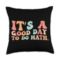 Back To School Its A Good Day To Do Math Teachers Women Kids Throw Pillow