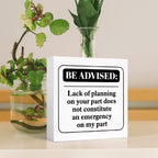 Funny Office Wood Box Sign Be Advised Lack Of Planning On Your Part Doesn'T Constitute An Emergency On My Part Wooden Block Sign