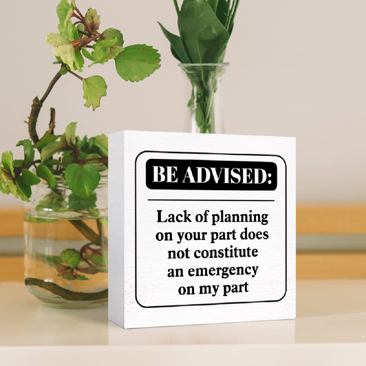Funny Office Wood Box Sign Be Advised Lack Of Planning On Your Part Doesn'T Constitute An Emergency On My Part Wooden Block Sign