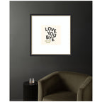 Love You Bye Typography Entry Way Exit Sign Square by Lucky Guava Framed Wall Art Print