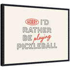 Sorry I'd Rather Be Playing Pickleball by Lucky Guava Framed Canvas Wall Art Print